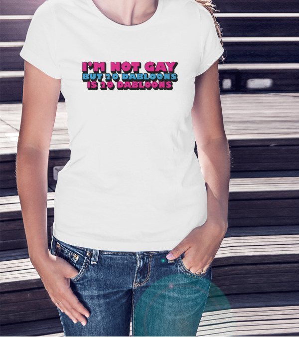 I'm Not Gay But 20 Dabloons Is 20 Dabloons Lucca International T-Shirt