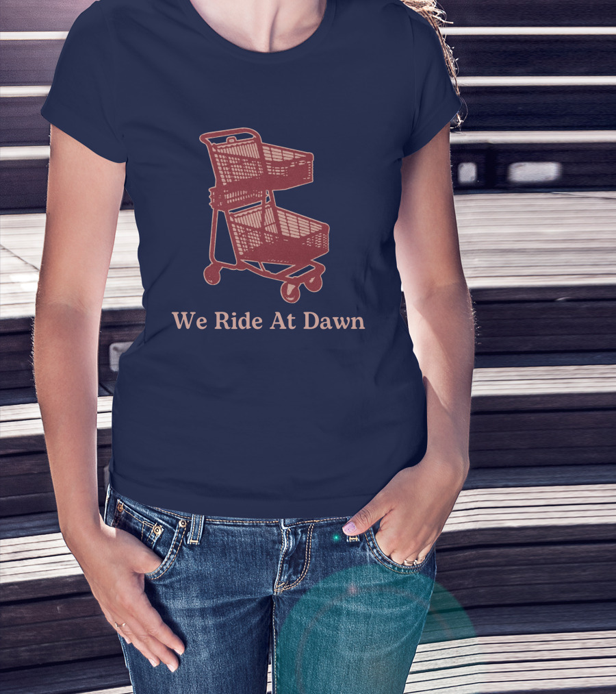 Middle Class Fancy Shopping Cart We Ride At Dawn T-Shirt