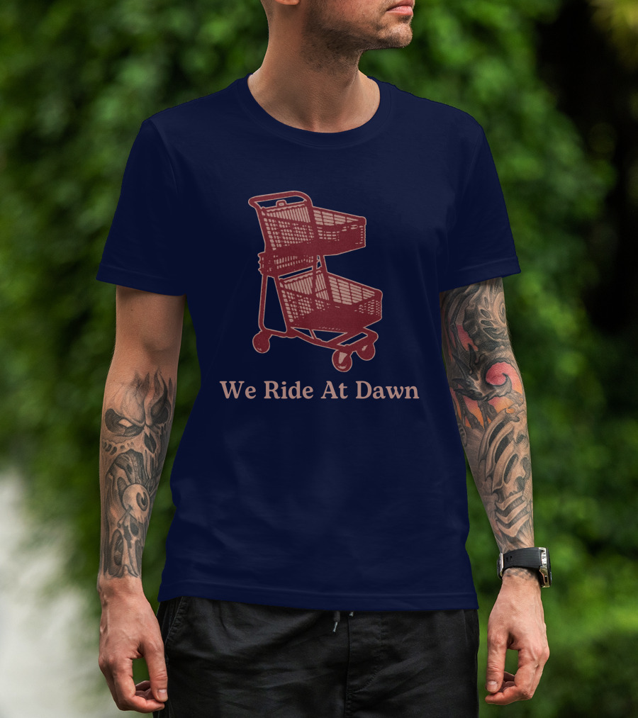 Middle Class Fancy Shopping Cart We Ride At Dawn T-Shirt