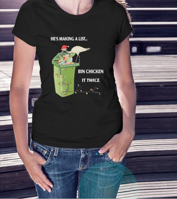 He's Making A List Bin Chicken It Twice Christmas Santa Hat Garbage Bin Lights T-Shirt