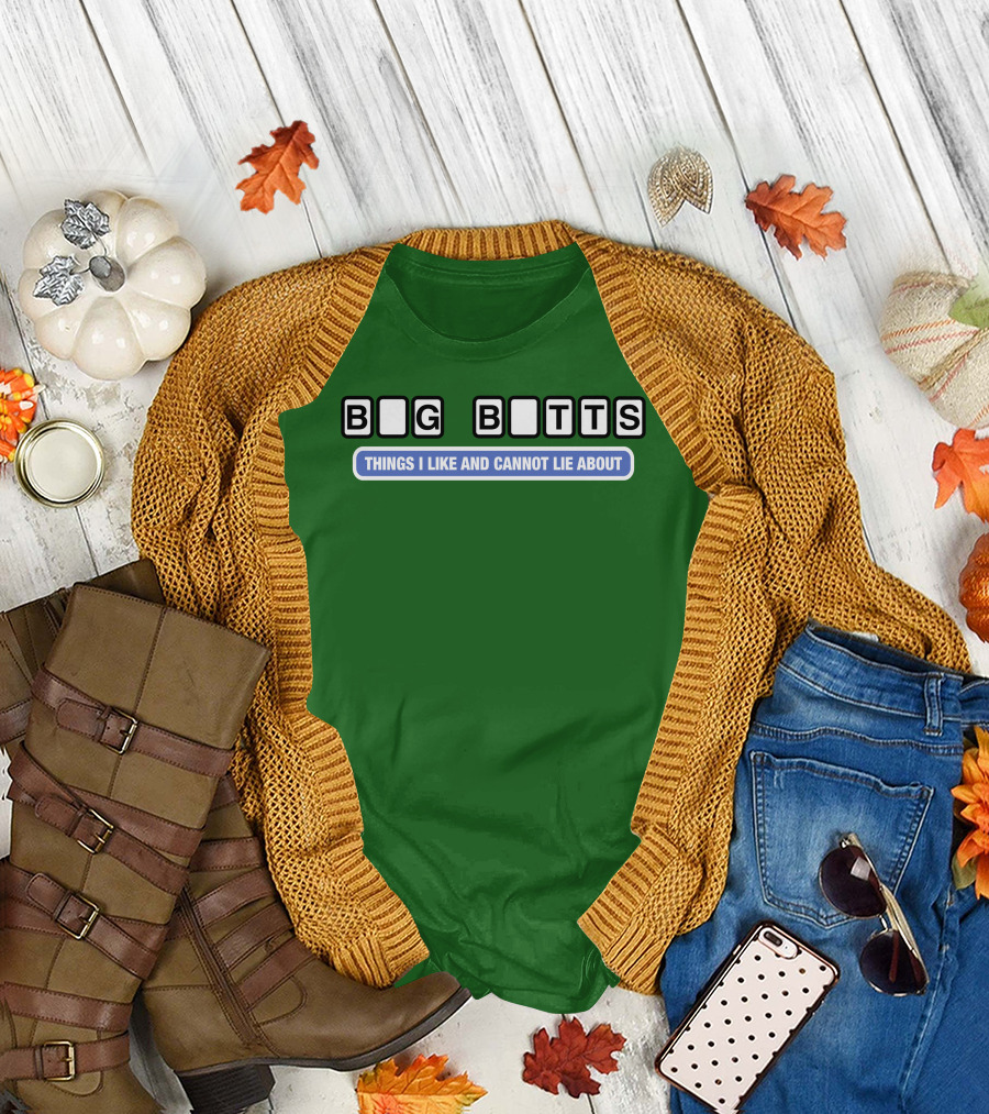 Big Butts Things I Like And Cannot Lie About T-Shirt