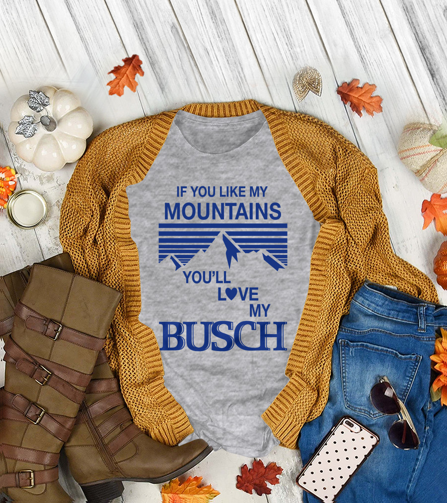 Claire J Cheeseman If You Like My Mountains You'll Love My Busch Mountains Heart T-Shirt