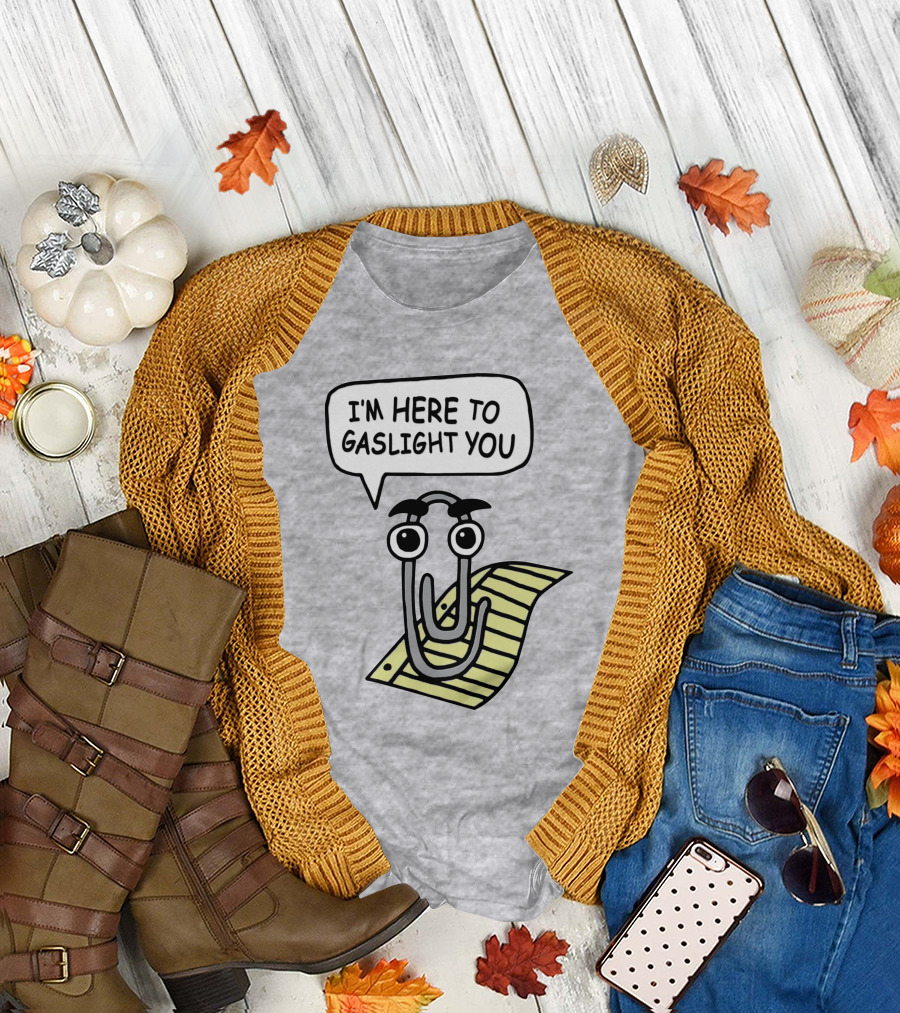 Clippy I'm Here to Gaslight You Shirts That Go Hard T-Shirt