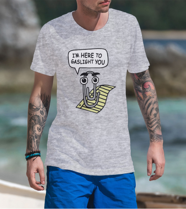 Clippy I'm Here To Gaslight You Shirts That Go Hard T-Shirt