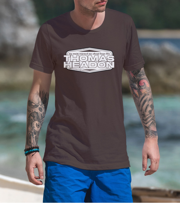 My Mum Warned Me About Boys Like Thomas Headon T-Shirt