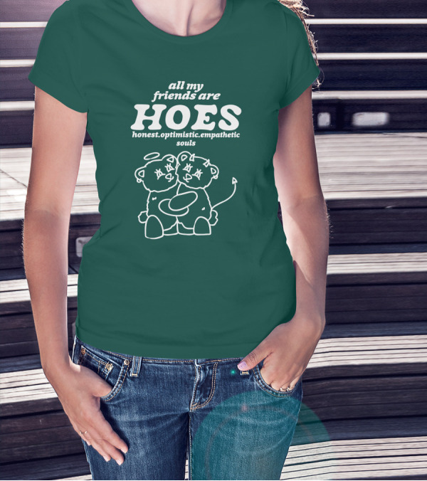 All My Friends Are Hoes Honest Optimistic Empathetic Souls Angel Devil Bears T-Shirt