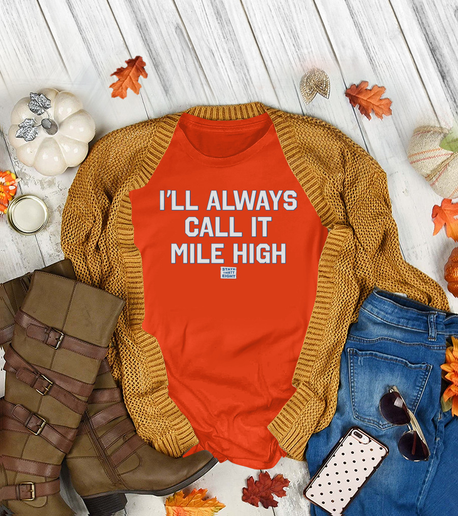 State Thirty Eight I'll Always Call It Mile High Stadium Legacy T-Shirt