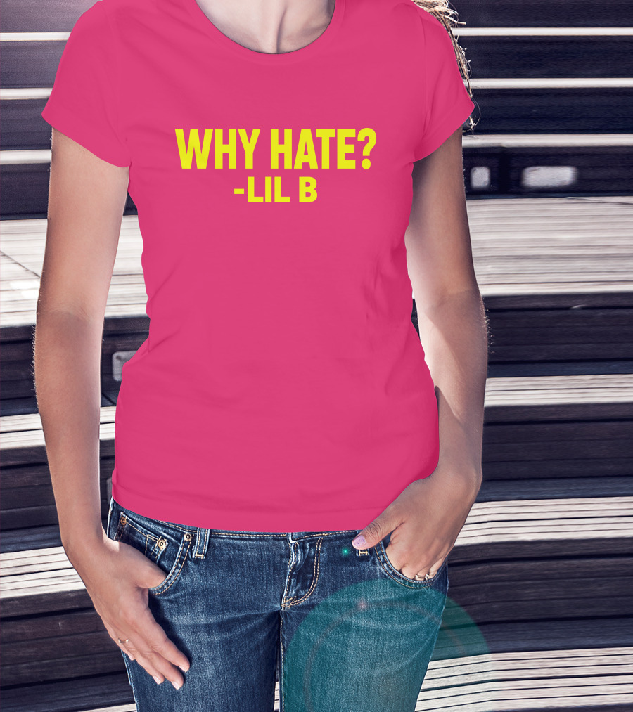 Why Hate? Lil B T-Shirt