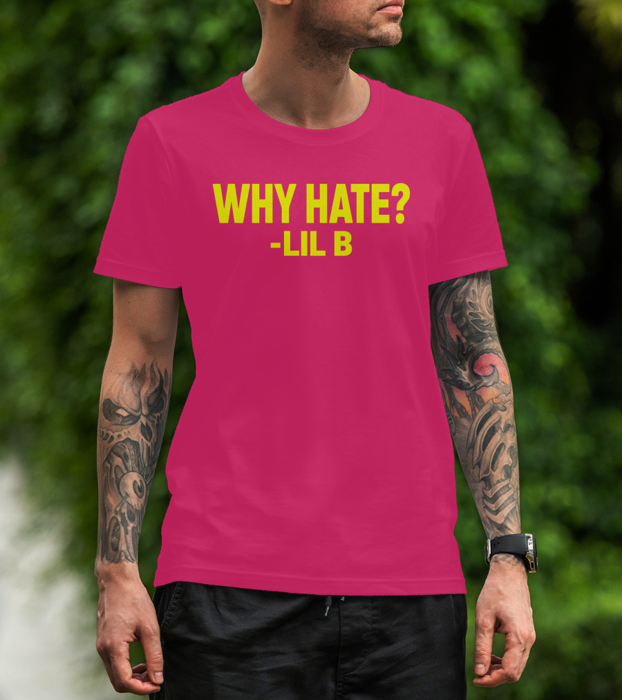 Why Hate? Lil B T-Shirt