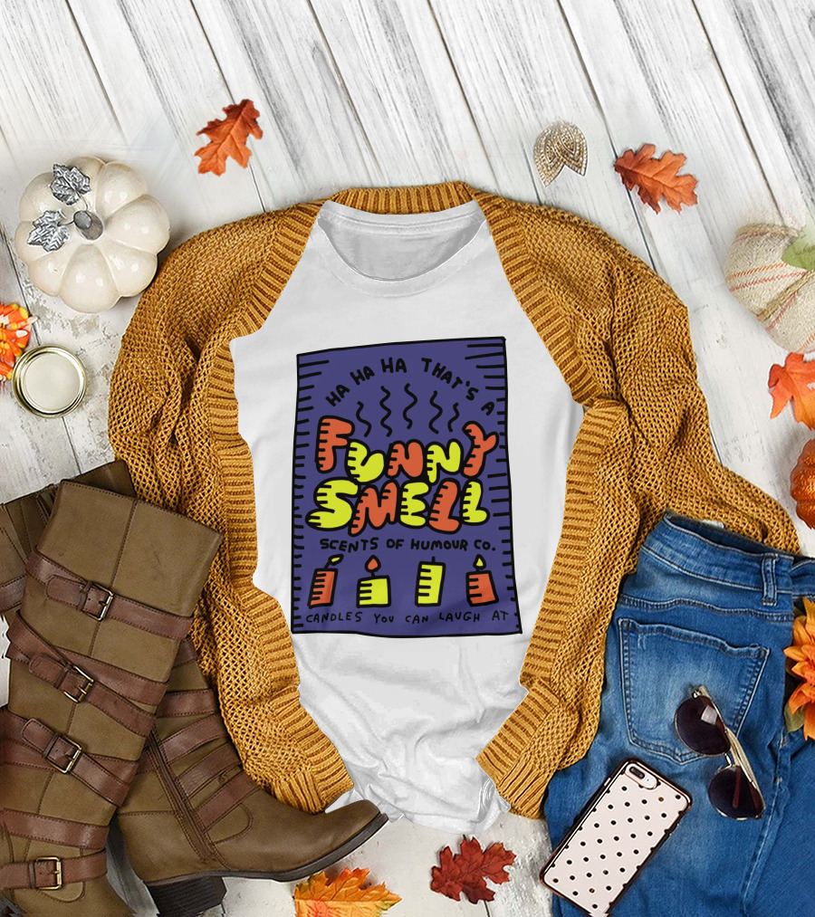 Ha Ha Ha That's a Funny Smell Scents of Humour Co Candles You Can Laugh At T-Shirt