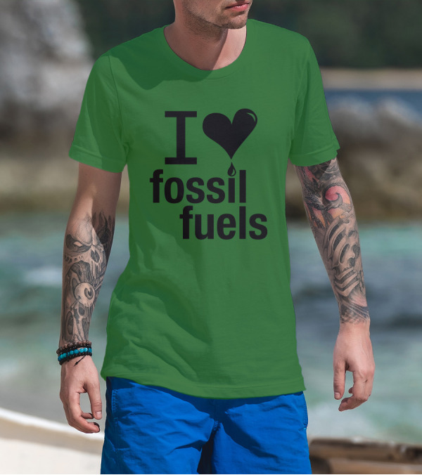 I Love Fossil Fuels Heart With Oil Drop T-Shirt