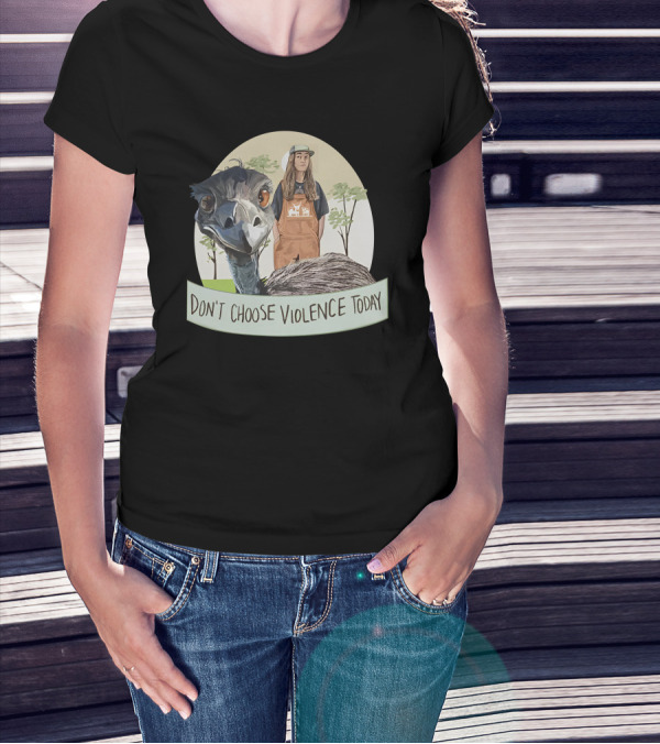 Don't Choose Violence Today Emu And Woman In Overalls With Trees Background T-Shirt