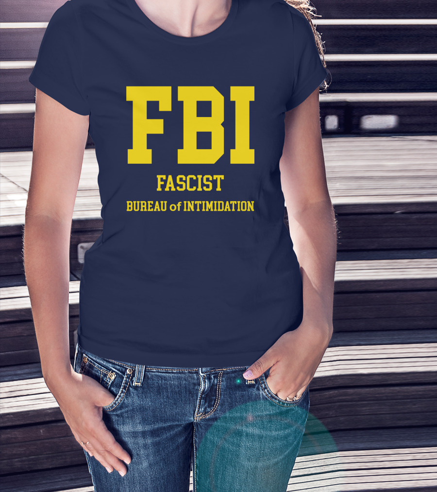 FBI Fascist Bureau Of Intimidation T-Shirt