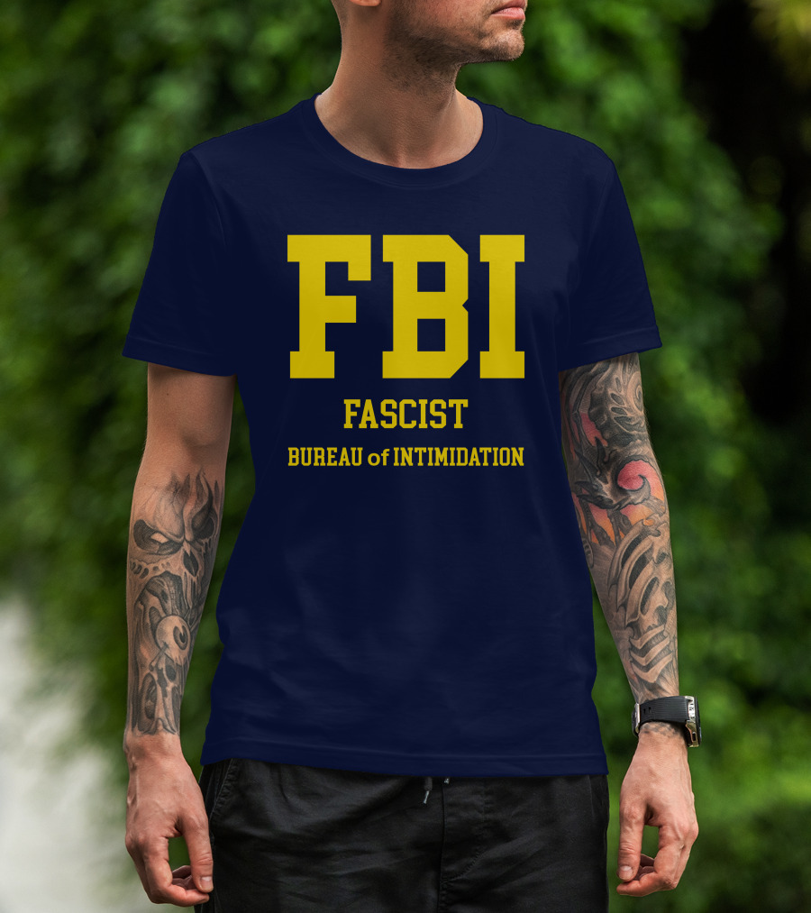 FBI Fascist Bureau Of Intimidation T-Shirt
