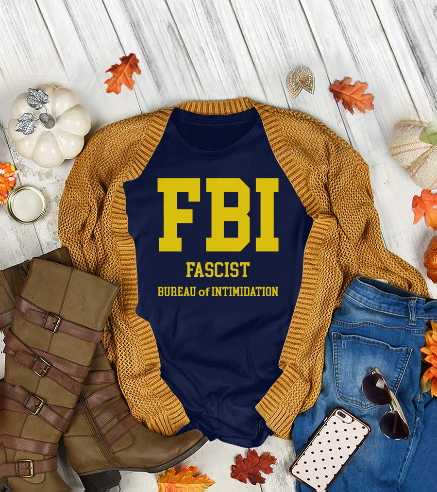 FBI Fascist Bureau of Intimidation T-Shirt