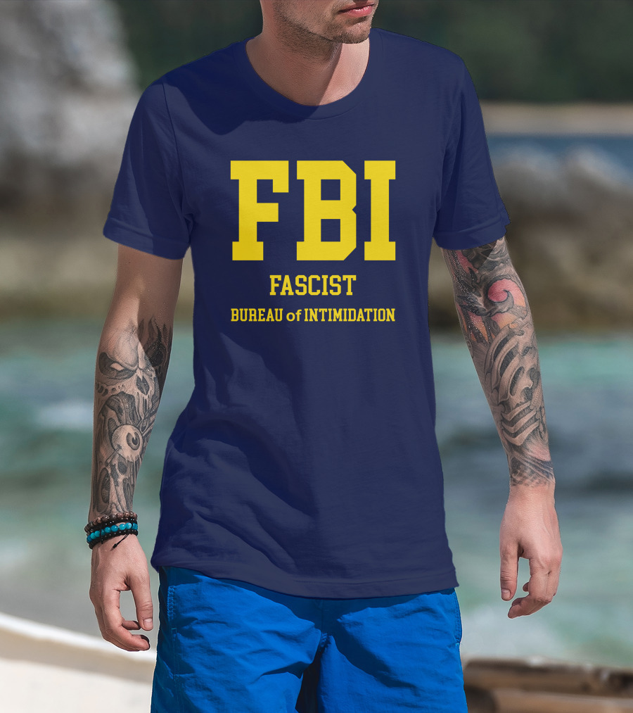 FBI Fascist Bureau Of Intimidation T-Shirt