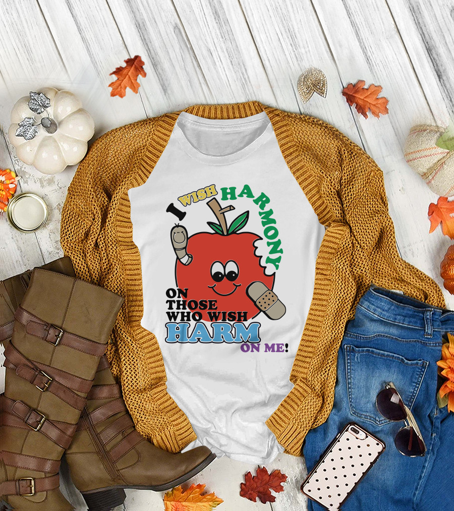 I Wish Harmony On Those Who Wish Harm On Me Smiling Apple with Band-Aid and Worm T-Shirt