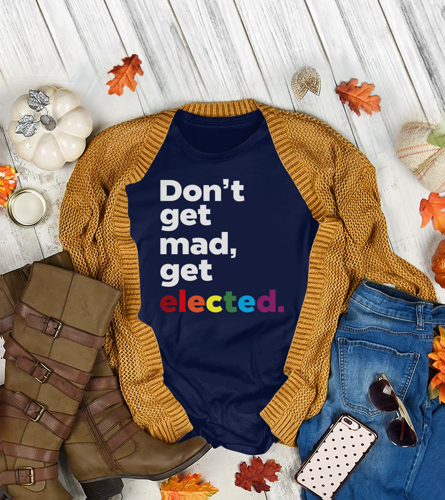 Don't Get Mad Get Elected T-Shirt