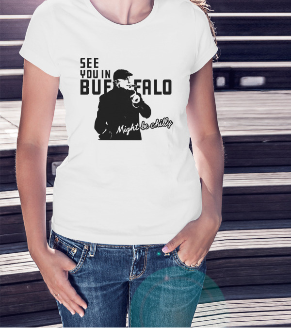 See You In Buffalo Might Be Chilly Smoking Man T-Shirt