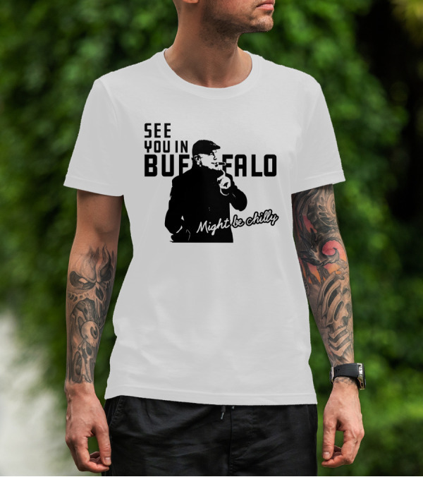 See You In Buffalo Might Be Chilly Smoking Man T-Shirt