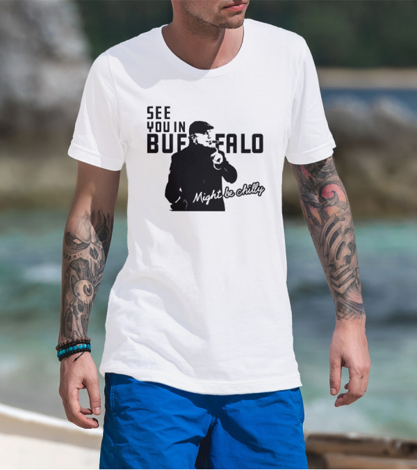 See You In Buffalo Might Be Chilly Smoking Man T-Shirt