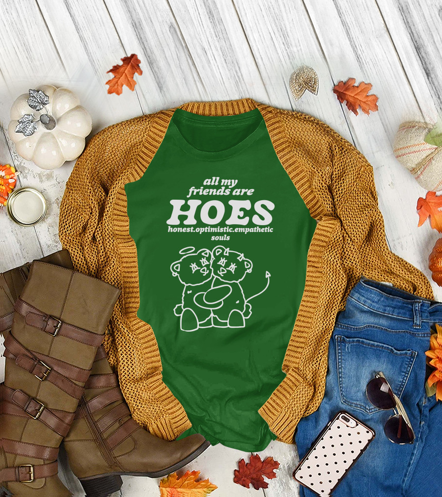 All My Friends Are Hoes Honest Optimistic Empathetic Souls Bear Angels T-Shirt