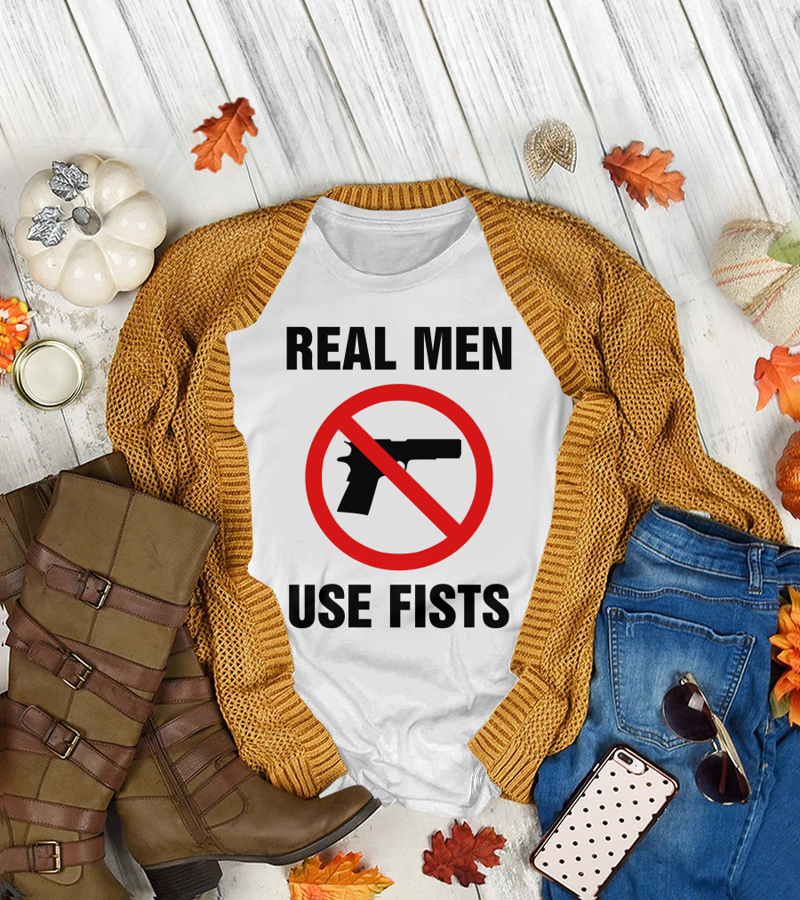 No Guns Real Men Use Fists T-Shirt