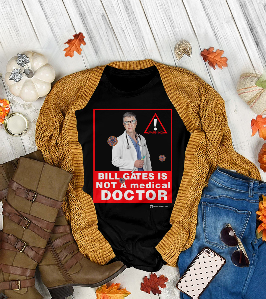 Bill Gates Is Not A Medical Doctor Warning Image With Virus Icons T-Shirt
