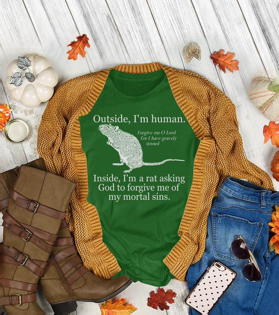 Outside I'm Human Inside I'm a Rat Asking God to Forgive My Mortal Sins T-Shirt