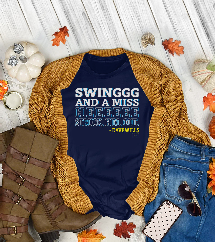 SWINGGG AND A MISS HEEEEE STRUCK HIM OUT - DAVE WILLS T-Shirt