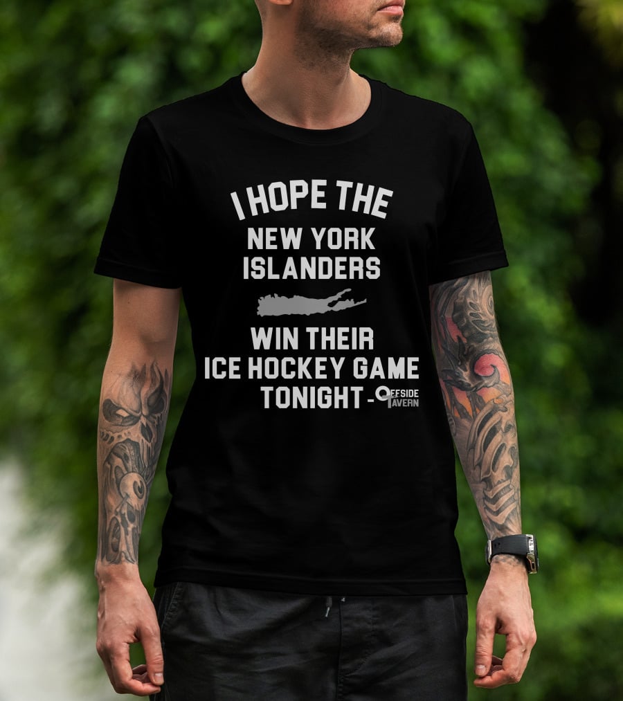 I Hope The New York Islanders Win Their Ice Hockey Game Tonight Offside Tavern T-Shirt
