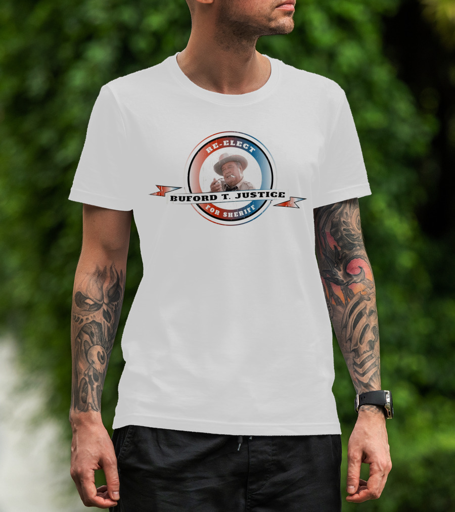 Re-Elect Buford T. Justice For Sheriff T-Shirt
