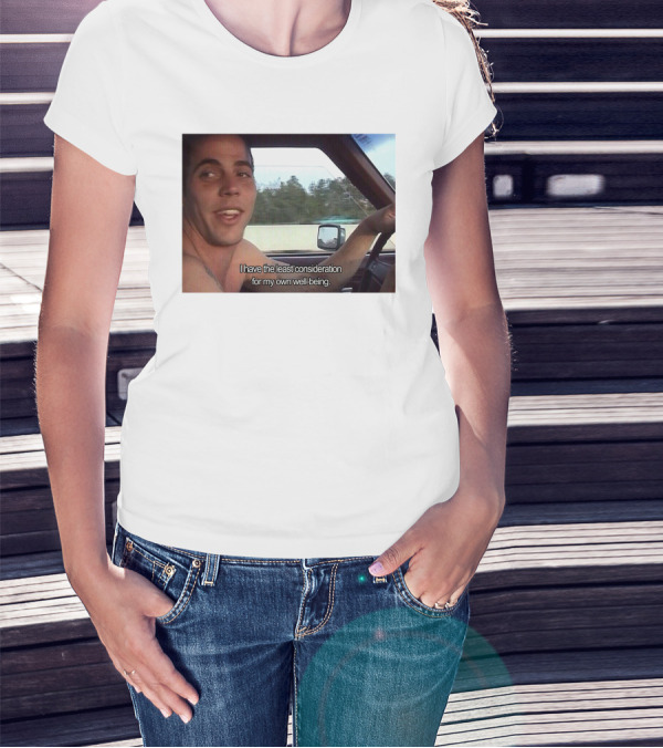 I Have The Least Consideration For My Own Well-Being T-Shirt