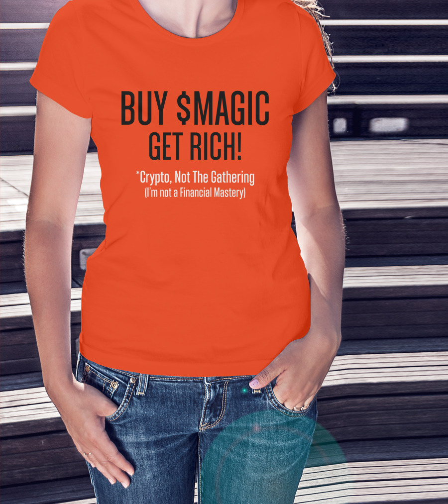 BUY $MAGIC CRYPTO NOT THE GATHERING GET RICH I'M NOT A FINANCIAL MASTERY T-Shirt