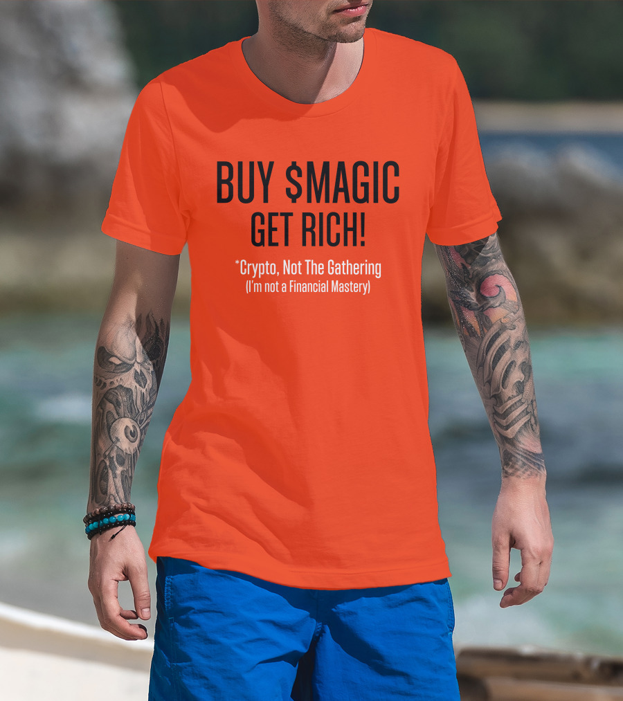 BUY $MAGIC CRYPTO NOT THE GATHERING GET RICH I'M NOT A FINANCIAL MASTERY T-Shirt