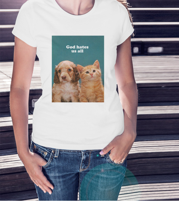 God Hates Us All Puppy And Kitten T-Shirt