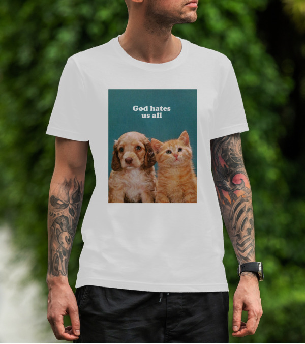 God Hates Us All Puppy And Kitten T-Shirt