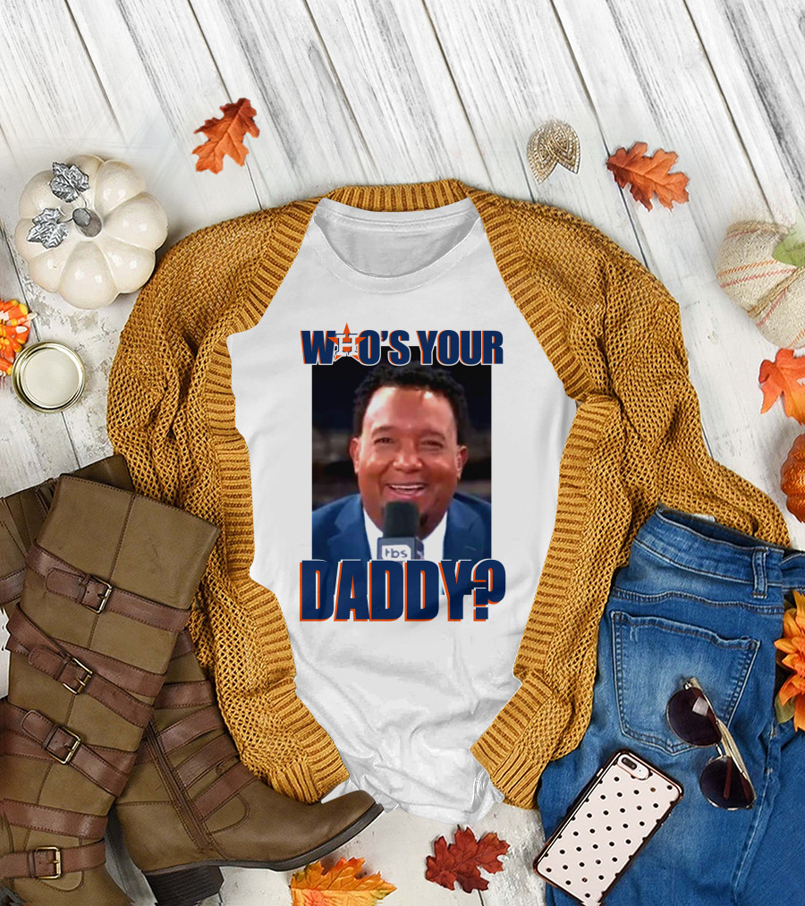 Who's Your Daddy Astros Pedro Martínez T-Shirt