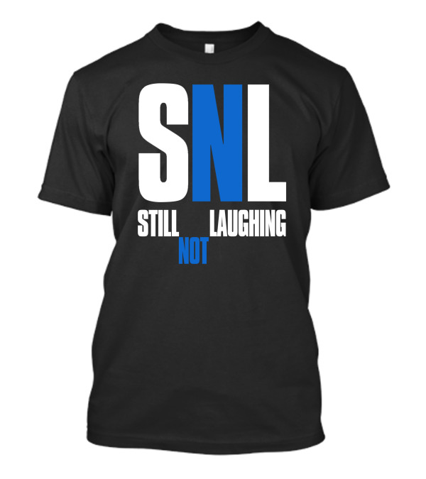 Shirtsthtgohard SNL Still Not Laughing T-Shirt