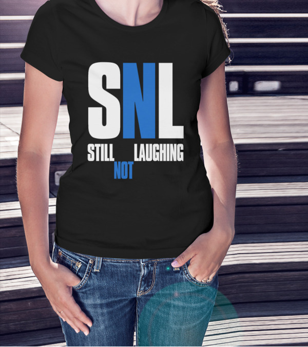 Shirtsthtgohard SNL Still Not Laughing T-Shirt