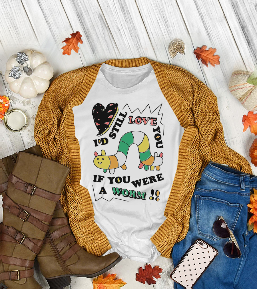 I'd Still Love You If You Were A Worm Colorful Heart and Stripe Worm T-Shirt