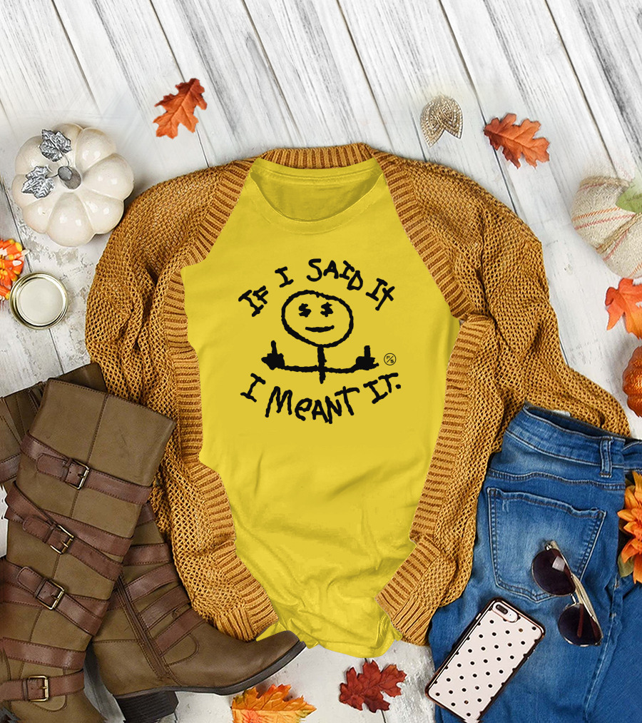 If I Said It I Meant It Stick Figure Middle Fingers Drawing T-Shirt
