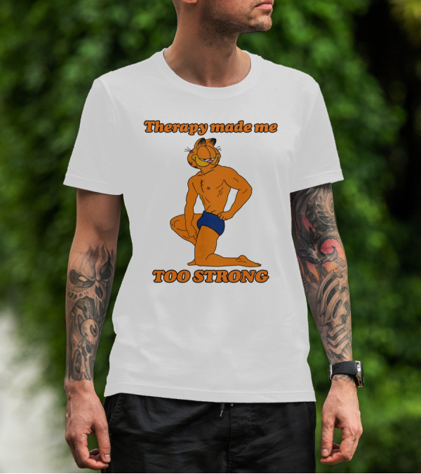 Therapy Made Me Too Strong Garfield Parody T-Shirt