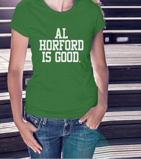 Celtics Al Horford Is Good T-Shirt