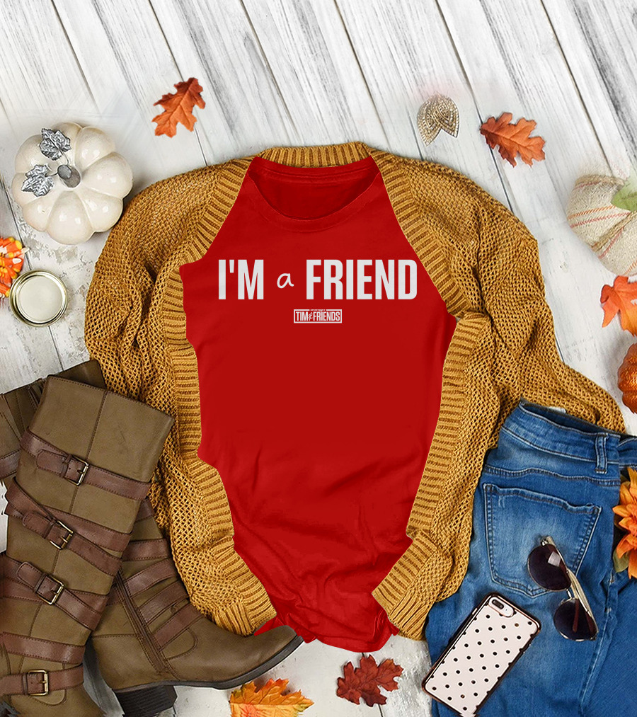 I'M A FRIEND Tim And Friends T-Shirt