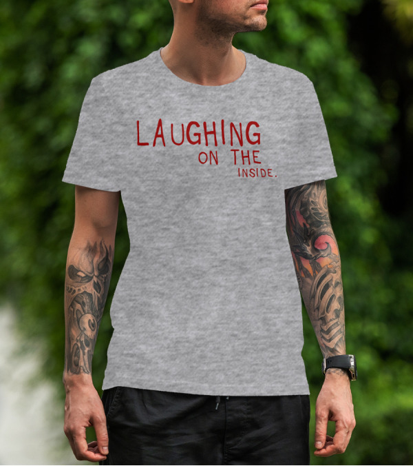 Laughing On The Inside Text Humor T-Shirt