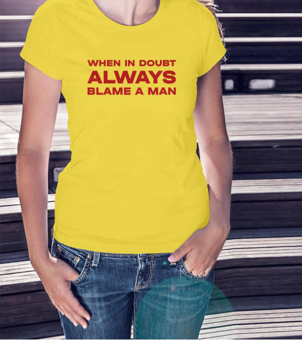 Dani When In Doubt Always Blame A Man T-Shirt