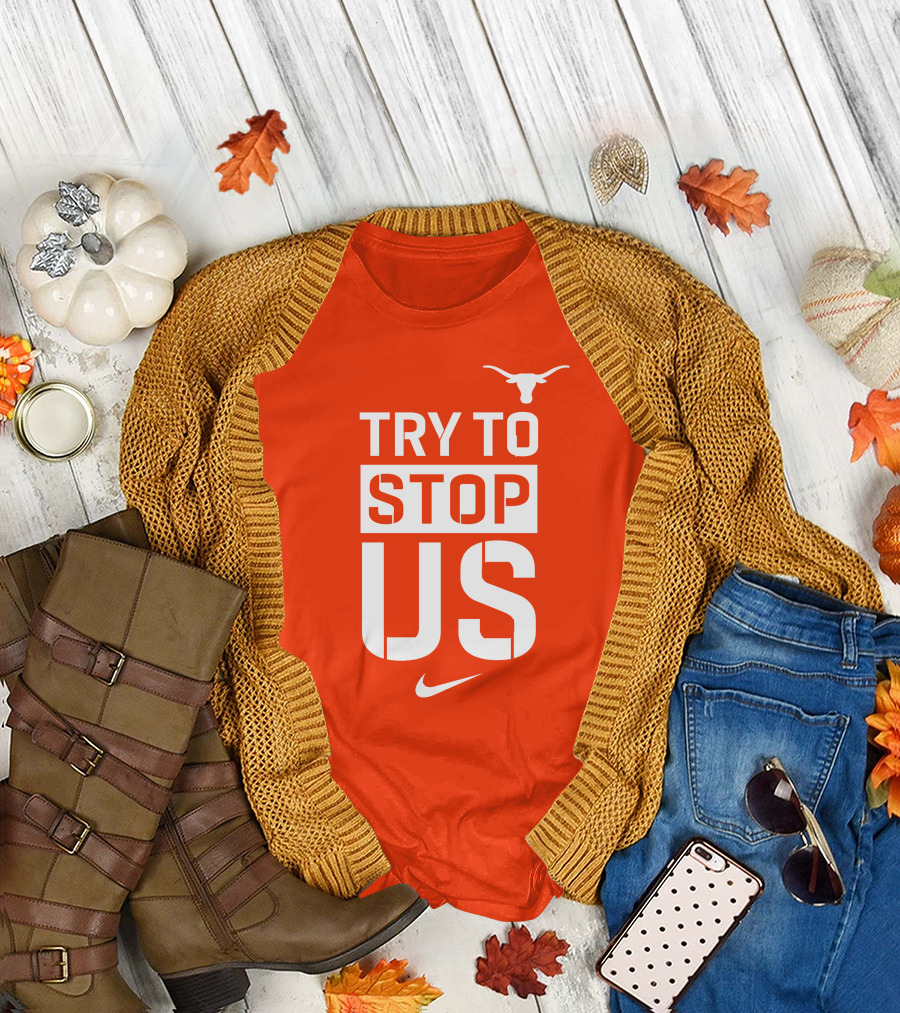 Texas Longhorns Try to Stop Us T-Shirt