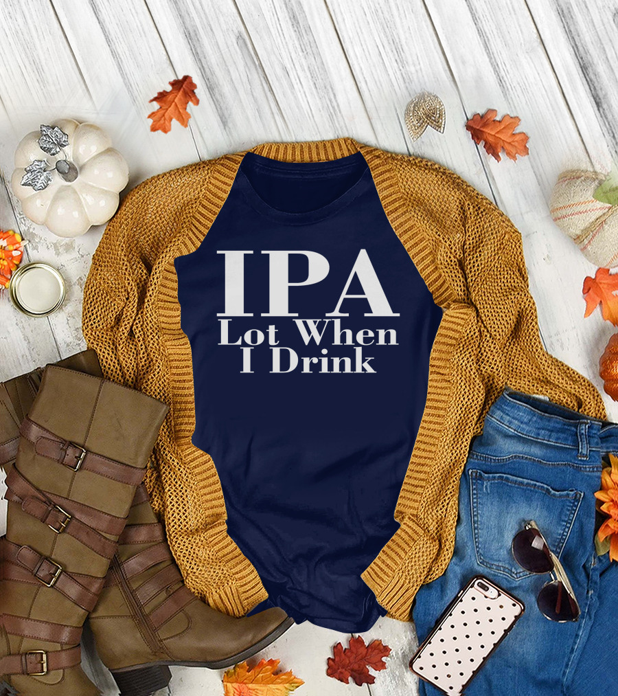 IPA Lot When I Drink Moody Driver T-Shirt