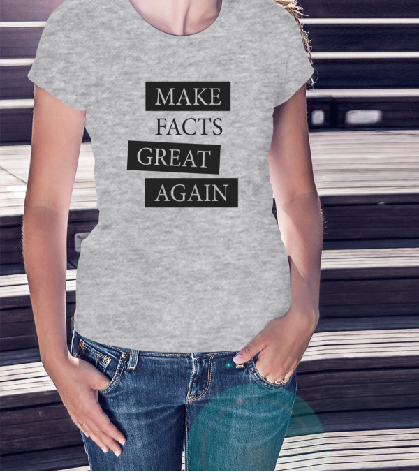 Make Facts Great Again T-Shirt